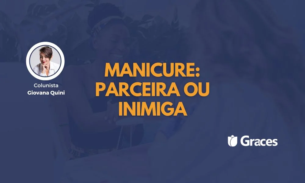 Manicure Parceira ou Inimiga